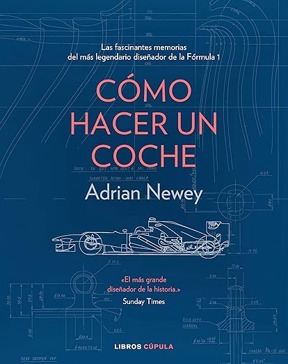 La imagen muestra la portada de un libro titulado "CÓMO HACER UN COCHE" de Adrian Newey. El subtítulo dice "Las fascinantes memorias del más legendario diseñador de la Fórmula 1." La portada presenta planos técnicos y dibujos de un coche de Fórmula 1, destacando los aspectos de ingeniería y diseño del libro. El libro está publicado por "Libros Cúpula." Además, hay una cita del Sunday Times que dice, "El más grande diseñador de la historia."
Si haces clic en la imagen, te llevará a Amazon para comprarlo.
